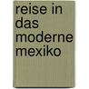 Reise in Das Moderne Mexiko door Mietze Glanz Diener