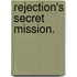 Rejection's Secret Mission.