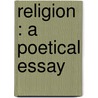 Religion : A Poetical Essay door Dr William Gibson