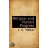 Religion And Human Progress by Joseph Gordon Walker