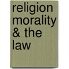 Religion Morality & the Law by Unknown