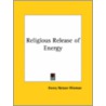 Religious Release Of Energy by Henry Nelson Wieman