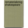 Rematerializing Shakespeare door B. Reynolds