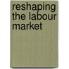 Reshaping The Labour Market by Unknown