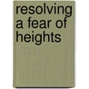 Resolving A Fear Of Heights door Robert B. McNeilly
