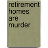 Retirement Homes Are Murder door Mike Befeler