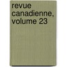 Revue Canadienne, Volume 23 door Onbekend