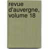 Revue D'Auvergne, Volume 18 by C. Soci T. Des Ami
