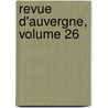 Revue D'Auvergne, Volume 26 by C. Soci T. Des Ami