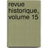 Revue Historique, Volume 15