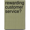 Rewarding Customer Service? door The Cipd