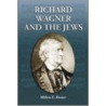 Richard Wagner and the Jews by Milton E. Brener