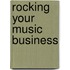 Rocking Your Music Business