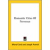 Romantic Cities Of Provence by Mona Caird