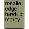 Rosalie Edge, Hawk Of Mercy by Dyana Z. Furmansky