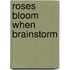 Roses Bloom When Brainstorm