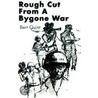 Rough Cut from a Bygone War by Bert Quint