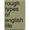Rough Types Of English Life door Jelinger Cookson Symons