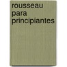 Rousseau Para Principiantes door Oscar Zarate