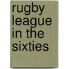 Rugby League In The Sixties door Harry Edgar