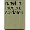 Ruhet in Frieden, Soldaten! by Julian Reichelt