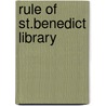 Rule Of St.Benedict Library by Unknown