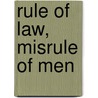Rule of Law, Misrule of Men door Professor Elaine Scarry