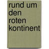 Rund um den roten Kontinent by Dieter Kreutzkamp