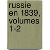 Russie En 1839, Volumes 1-2 door Astolphe De Custine