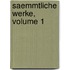 Saemmtliche Werke, Volume 1
