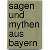 Sagen und Mythen aus Bayern door Fritz Fenzl