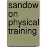Sandow On Physical Training by Graeme Mercer Adam