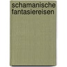 Schamanische Fantasiereisen door Susanne Hühn