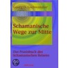 Schamanische Wege zur Mitte by Georg O. Gschwandler