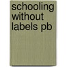 Schooling Without Labels Pb by Douglas P. Biklen