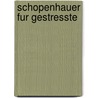 Schopenhauer Fur Gestresste door Arthur Schopenhauers