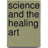 Science And The Healing Art by John Custis Darby