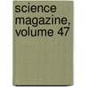 Science Magazine, Volume 47 by HighWire Press