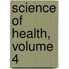 Science of Health, Volume 4 by Unknown