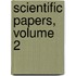 Scientific Papers, Volume 2