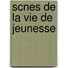 Scnes de La Vie de Jeunesse door Henri Murger