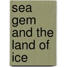 Sea Gem And The Land Of Ice door Annie O'Dowd