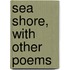Sea Shore, with Other Poems