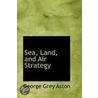 Sea, Land, And Air Strategy door George Grey Aston