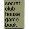 Secret Club House Game Book door Sheryl Lindsell-Roberts