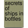 Secrets Of Ships In Bottles door Peter Thorne