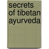 Secrets Of Tibetan Ayurveda door Onbekend