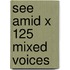 See Amid X 125 Mixed Voices