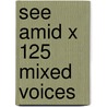 See Amid X 125 Mixed Voices door Willcocks