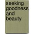 Seeking Goodness And Beauty